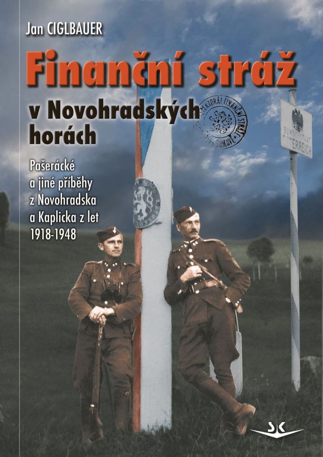 Finanční stráž v Novohradských horách – pašerácké a jiné příběhy z Novohradska a Kaplicka z let 1918–1948