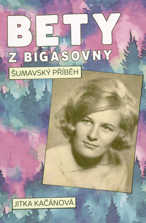 Bety z Bigasovny – Šumavský příběh