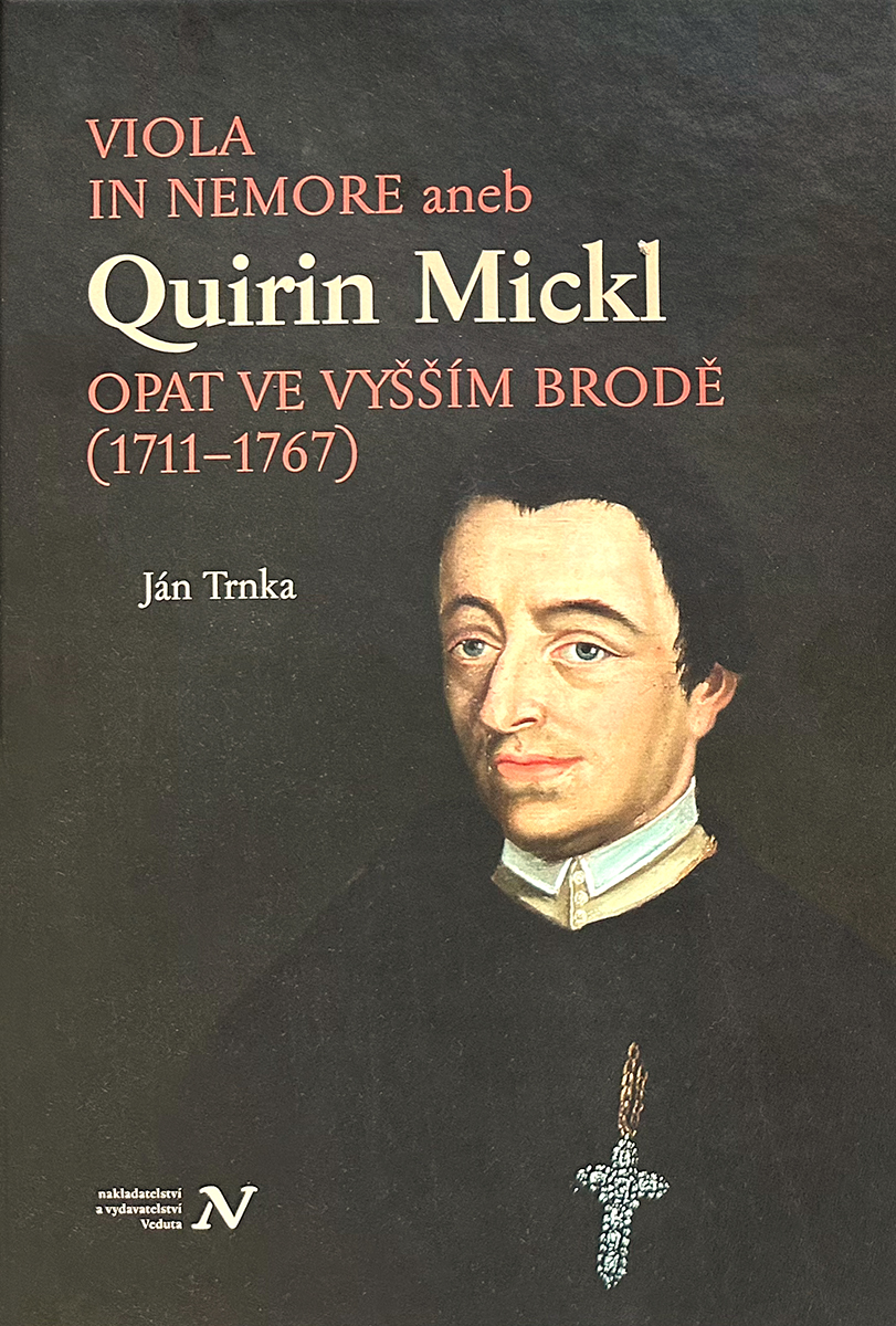 Viola in Memore aneb Quirin Mickl - opat ve Vyšším Brodě (1711–1767)